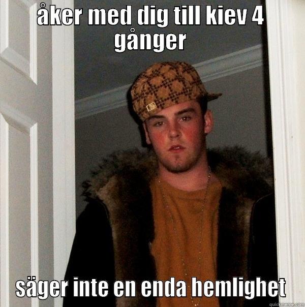 ÅKER MED DIG TILL KIEV 4 GÅNGER SÄGER INTE EN ENDA HEMLIGHET Scumbag Steve