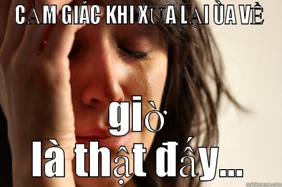 CẢM GIÁC KHI XƯA LẠI ÙA VỀ GIỜ LÀ THẬT ĐẤY... First World Problems