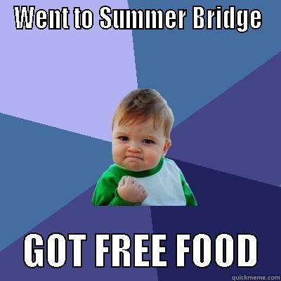 WENT TO SUMMER BRIDGE     GOT FREE FOOD   Success Kid