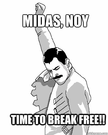 MIDAs, NOY Time to Break Free!!  Freddie Mercury