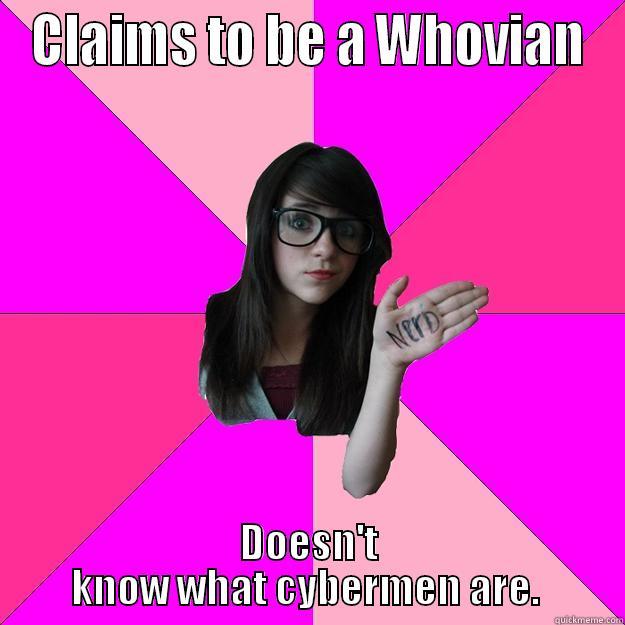 Fake Whovian. - CLAIMS TO BE A WHOVIAN DOESN'T KNOW WHAT CYBERMEN ARE.  Idiot Nerd Girl