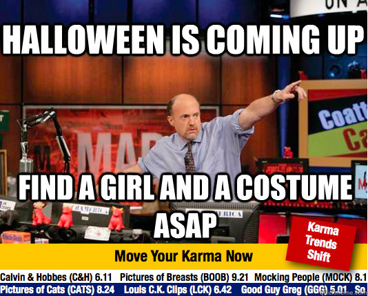 halloween is coming up find a girl and a costume asap  Mad Karma with Jim Cramer