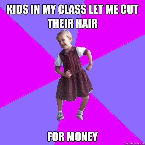 Kids in my class let me cut their hair for money  Socially awesome kindergartener