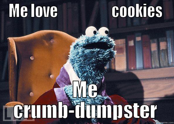 ME LOVE                    COOKIES ME CRUMB-DUMPSTER Cookie Monster