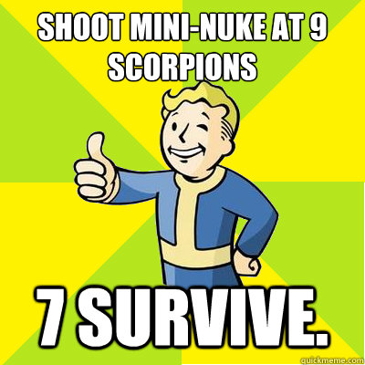 Shoot mini-nuke at 9 scorpions 7 survive.  Fallout new vegas