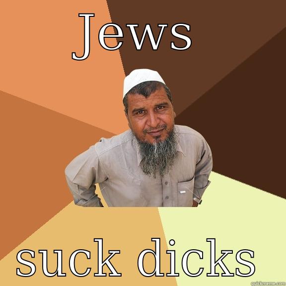 JEWS SUCK DICKS Ordinary Muslim Man