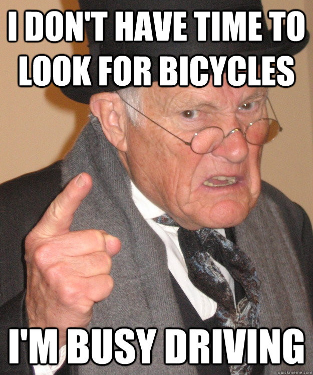 i don't have time to look for bicycles i'm busy driving  back in my day