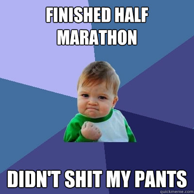 finished half marathon didn't shit my pants  Success Kid