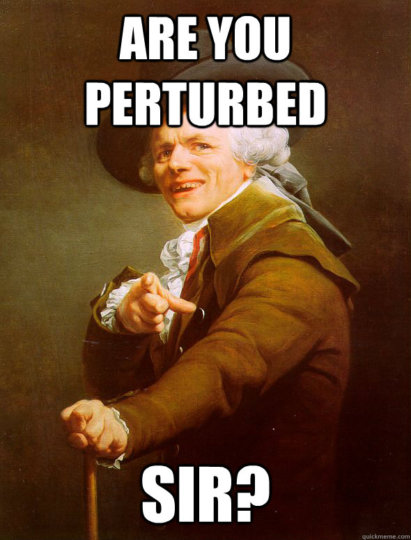 Are you perturbed  sir?  Joseph Ducreux