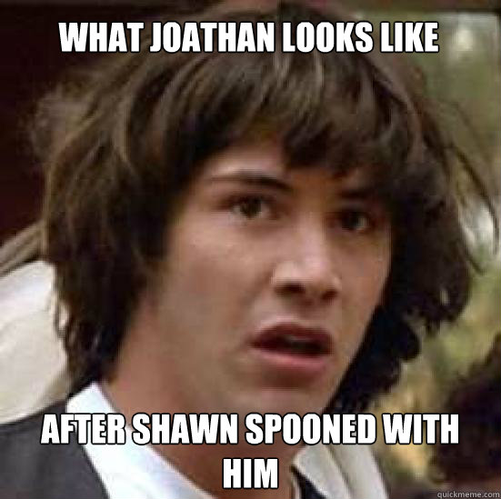 What Joathan looks like After shawn spooned with him  conspiracy keanu