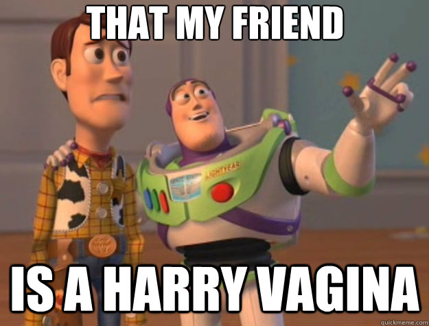 That my friend Is A harry vagina - That my friend Is A harry vagina  Toy Story