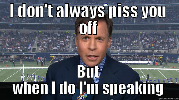 bob douche costas - I DON'T ALWAYS PISS YOU OFF BUT WHEN I DO I'M SPEAKING Misc