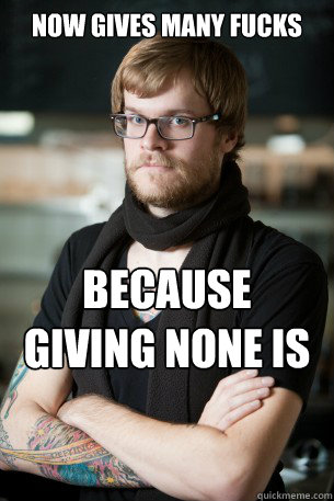 Now gives many fucks because giving none is too main stream now  Hipster Barista