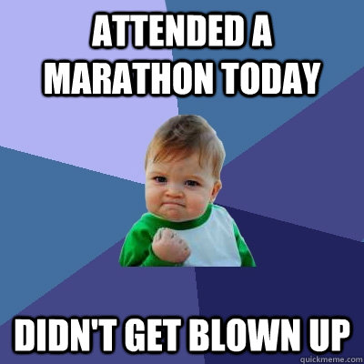 Attended a marathon today Didn't get blown up  Success Kid