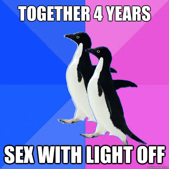 Together 4 YEars sex with light off  Socially Awkward Couple