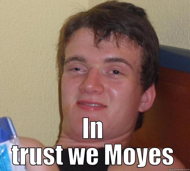  IN TRUST WE MOYES 10 Guy