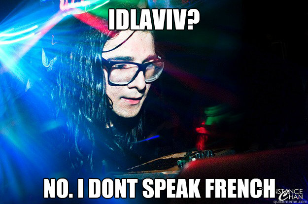 Idlaviv? no. i dont speak french sorry. - Idlaviv? no. i dont speak french sorry.  Dubstep Oblivious Skrillex