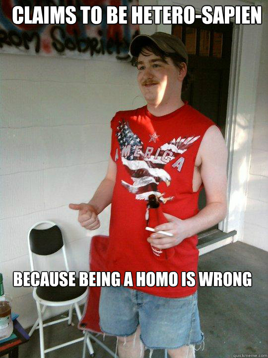 Claims to be hetero-sapien Because being a Homo is wrong  Redneck Randal