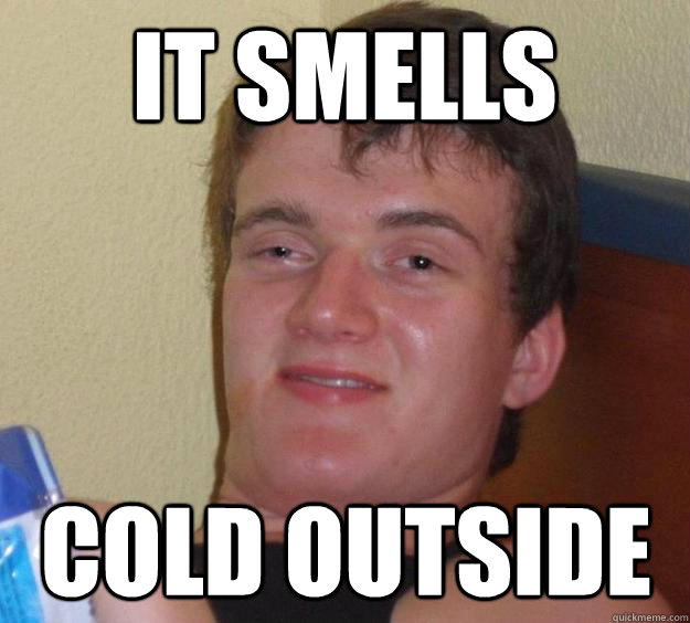 it smells cold outside  10 Guy