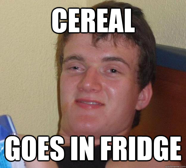 Cereal Goes in fridge - Cereal Goes in fridge  10 Guy