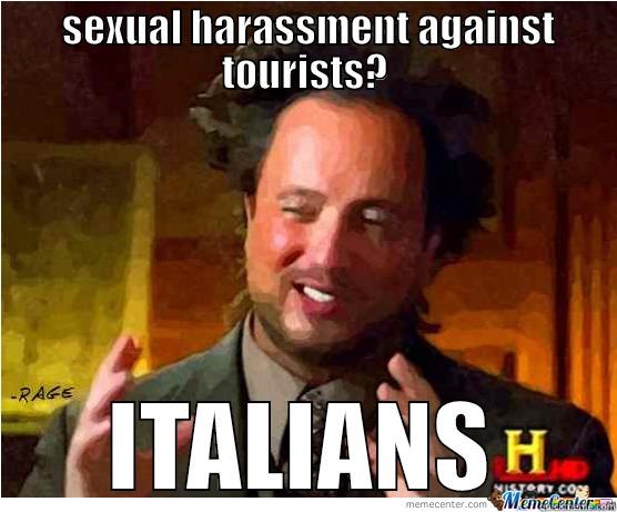  SEXUAL HARASSMENT AGAINST TOURISTS? ITALIANS Misc