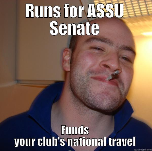 national travel - RUNS FOR ASSU SENATE FUNDS YOUR CLUB'S NATIONAL TRAVEL Good Guy Greg 