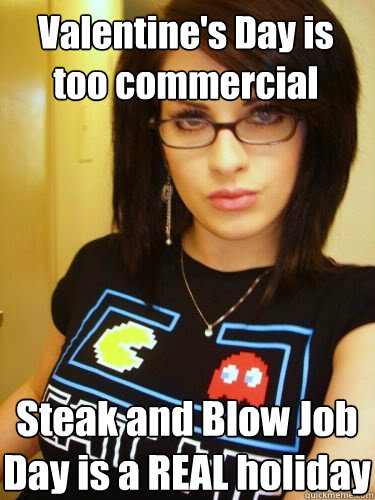 Valentine's Day is too commercial Steak and Blow Job Day is a REAL holiday  Cool Chick Carol