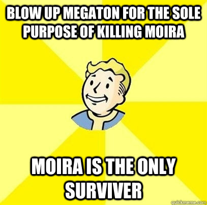 Blow up megaton for the sole purpose of killing Moira Moira is the only surviver  Fallout 3