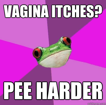 Vagina Itches? Pee harder  Foul Bachelorette Frog