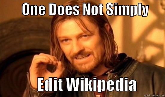 One Does Not Simply Edit Wikipedia -         ONE DOES NOT SIMPLY                    EDIT WIKIPEDIA         Boromir