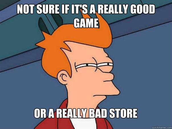 Not sure if it's a really good game Or a really bad store  Futurama Fry