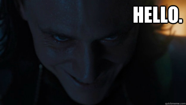 Hello.  - Hello.   Creepy Evil Loki