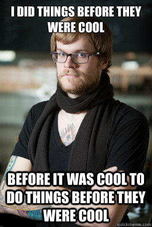 i did things before they were cool before it was cool to do things before they were cool  Hipster Barista