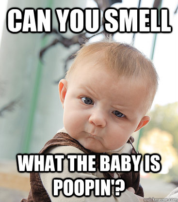 Can You smell What the baby is Poopin'? - Can You smell What the baby is Poopin'?  skeptical baby