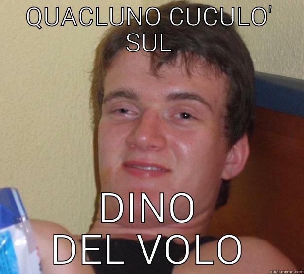 QUACLUNO CUCULO' SUL DINO DEL VOLO 10 Guy