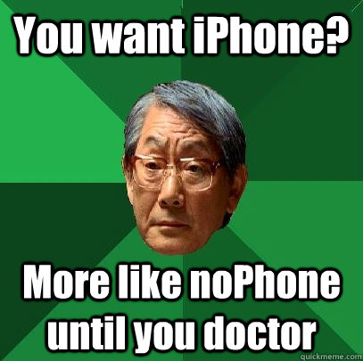 You want iPhone? More like noPhone until you doctor  High Expectations Asian Father