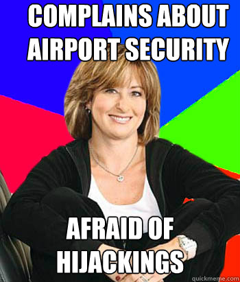 Complains about airport security afraid of hijackings  Sheltering Suburban Mom