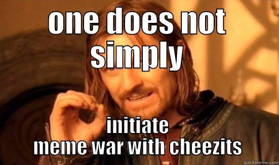 ONE DOES NOT SIMPLY INITIATE MEME WAR WITH CHEEZITS Boromir