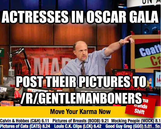 Actresses in oscar gala post their pictures to /r/gentlemanboners  Mad Karma with Jim Cramer