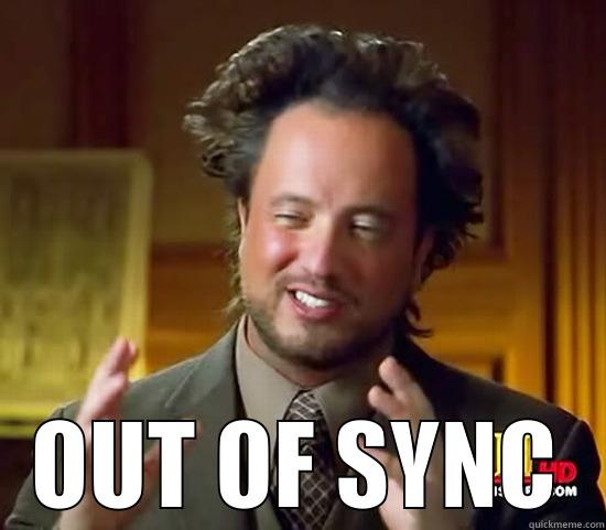 OUT OF SYNC -  OUT OF SYNC Ancient Aliens