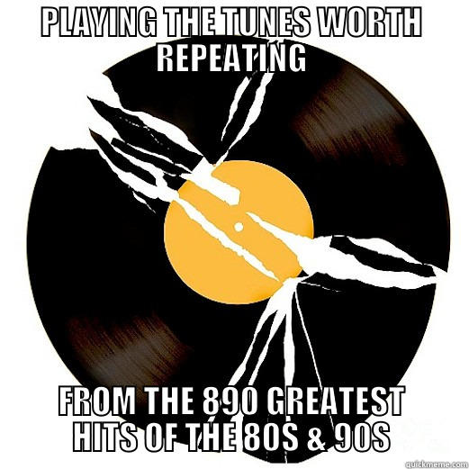 PLAYING THE TUNES WORTH REPEATING FROM THE 890 GREATEST HITS OF THE 80S & 90S Misc