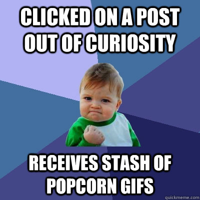 clicked on a post out of curiosity receives stash of popcorn gifs  Success Kid