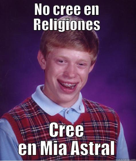 NO CREE EN RELIGIONES CREE EN MIA ASTRAL Bad Luck Brian