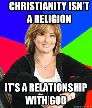 Christianity isn't a religion It's a relationship with God  Sheltering Suburban Mom