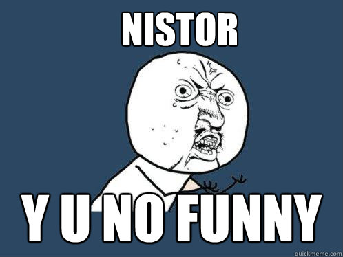 NISTOR y u no funny  Y U No