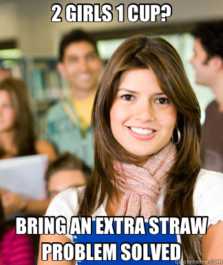 2 GIRLS 1 CUP? BRING AN EXTRA STRAW PROBLEM SOLVED  Sheltered College Freshman