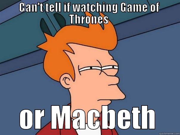 CAN'T TELL IF WATCHING GAME OF THRONES OR MACBETH Futurama Fry