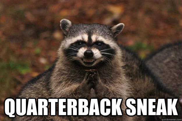  Quarterback sneak  -  Quarterback sneak   Evil Plotting Raccoon