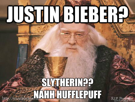 Justin bieber? slytherin?? 
Nahh HUFFLEPUFF  Drew Dumbledore