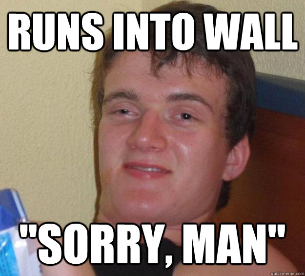 Runs into Wall 